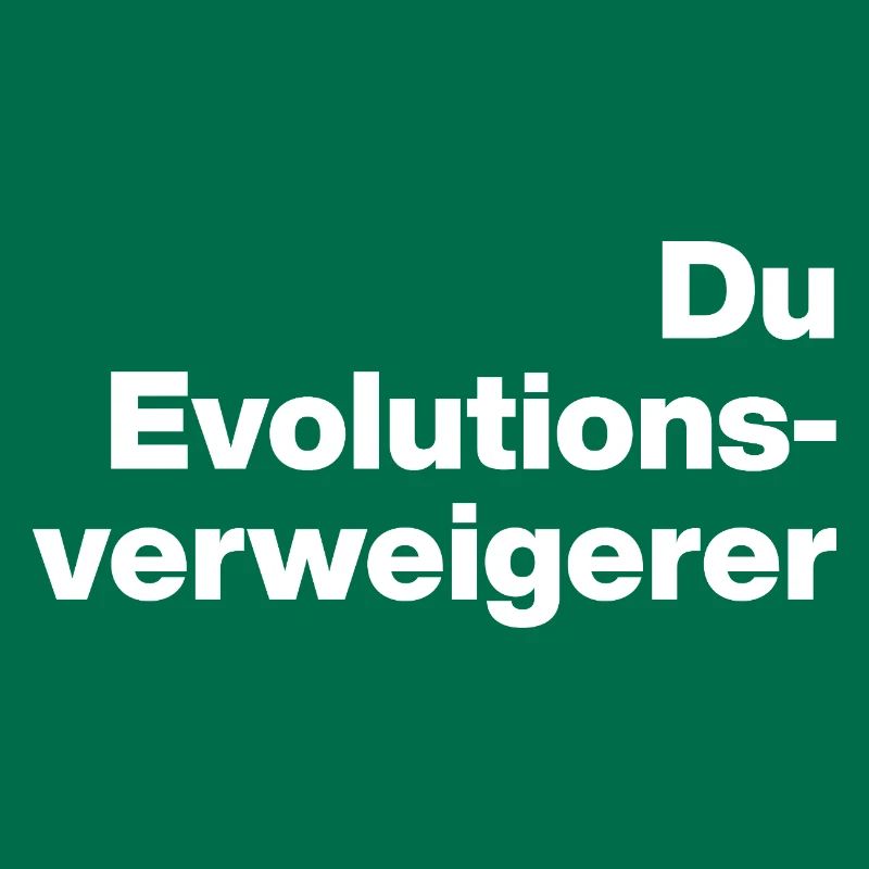 YOU EVOLUTION DENIER. SARCASM, NAUGHTY