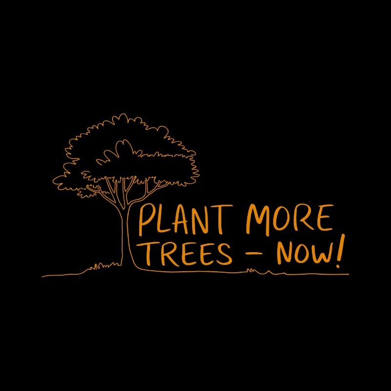 Plant More Trees Now - Nature Conservation Saying