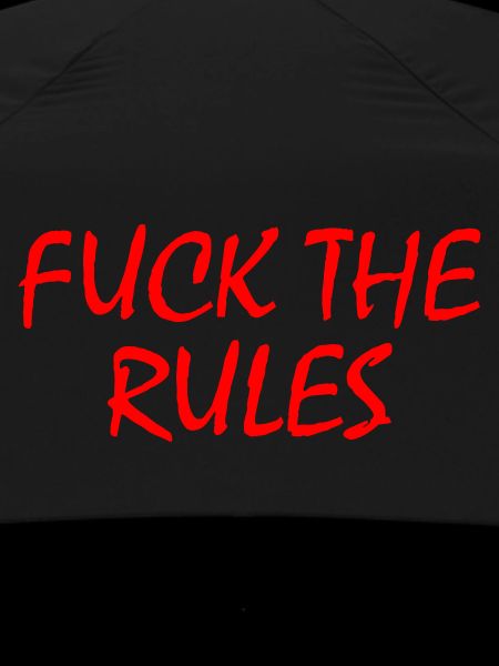 Fuck the rules