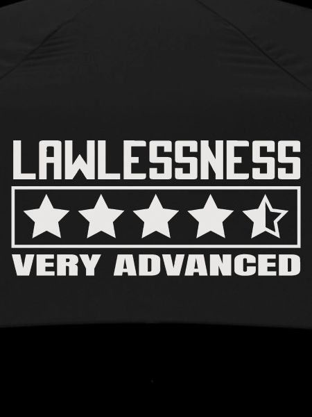 Funny saying: Lawlessness advanced!