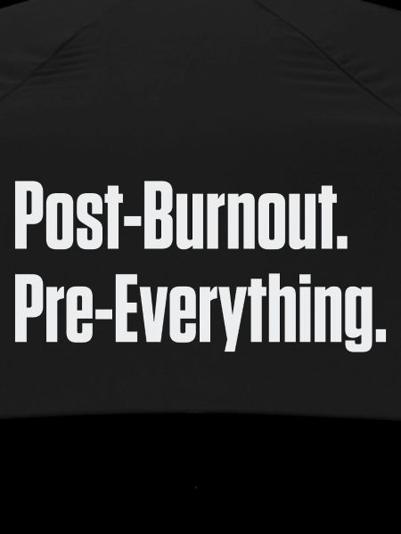 Post-Burnout Pre-Everything