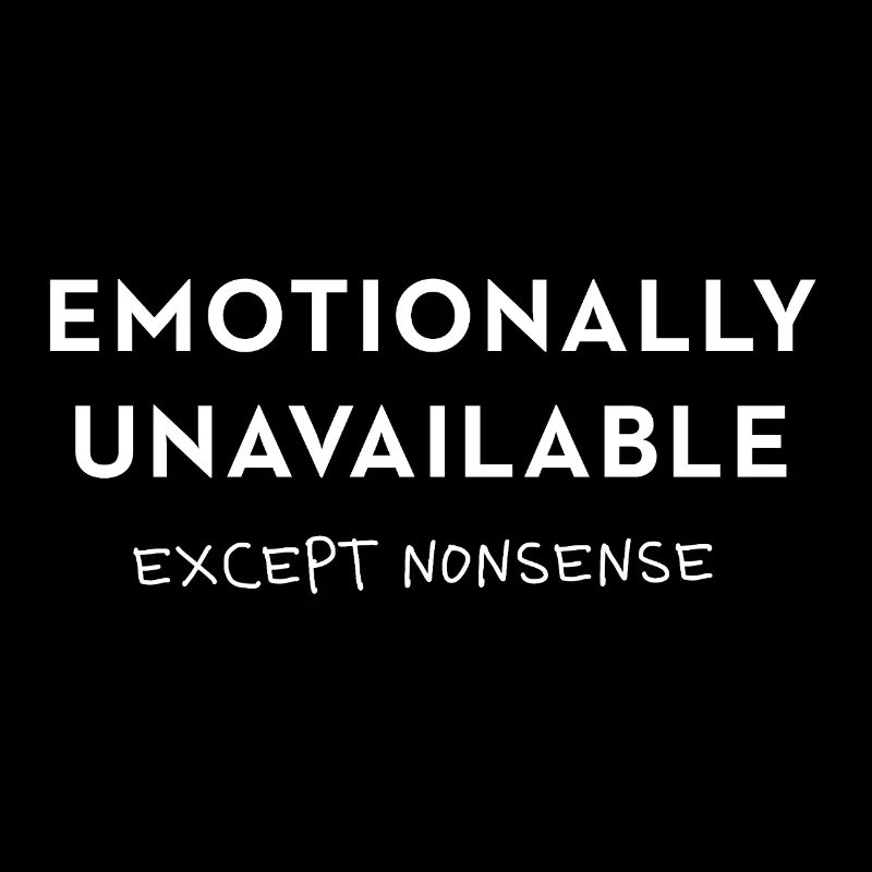 Emotionally Unavailable - except nonsense Spruch