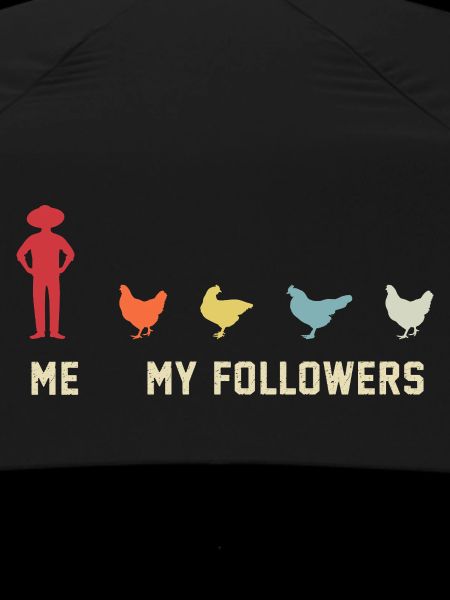 I mean follower chickens