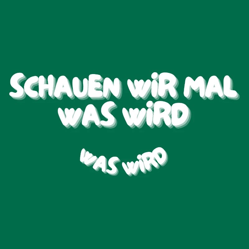 Schauen wir mal was wird - was wird