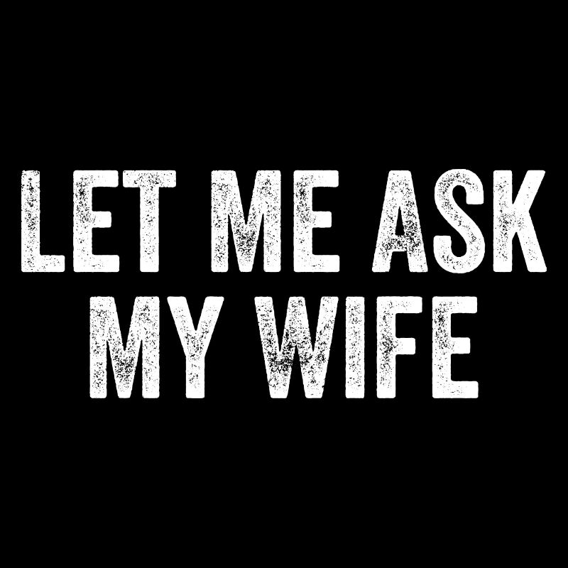 Let Me Ask My Wife