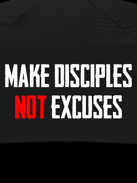 Make Disciples Not Excuses