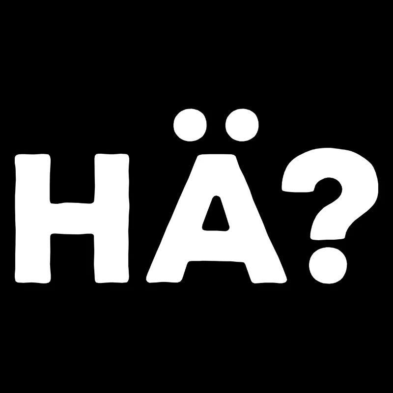 Lustige Sprüche HÄ? Witziger Spruch Keine Ahnung