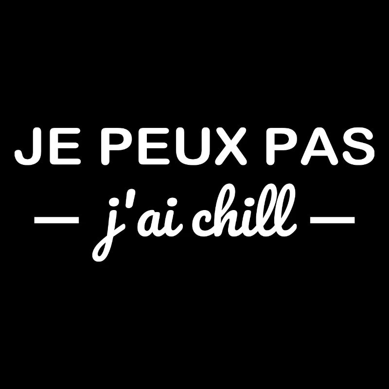 Je peux pas j ai chill