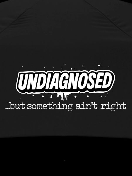 Undiagnosed but Something Ain't Right