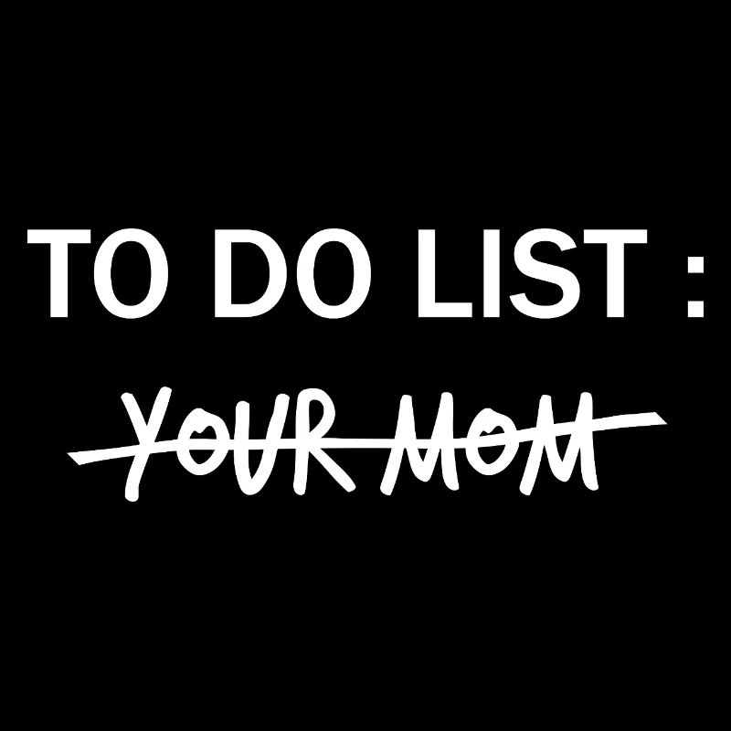 LISTE DE CHOSES À FAIRE : Ta mère