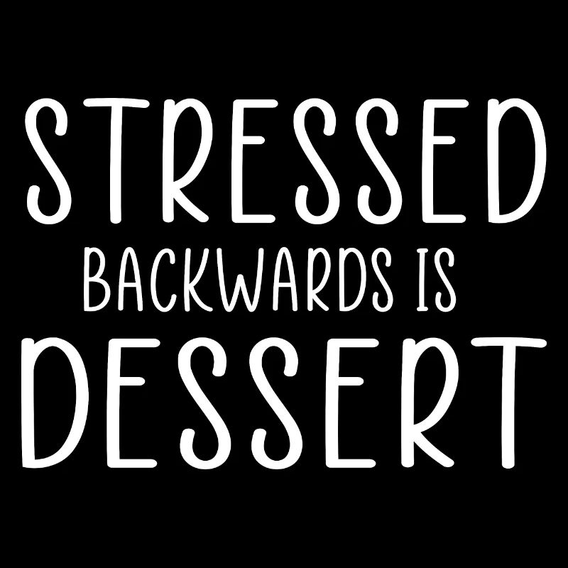 stressed backwards is desserts funny quote