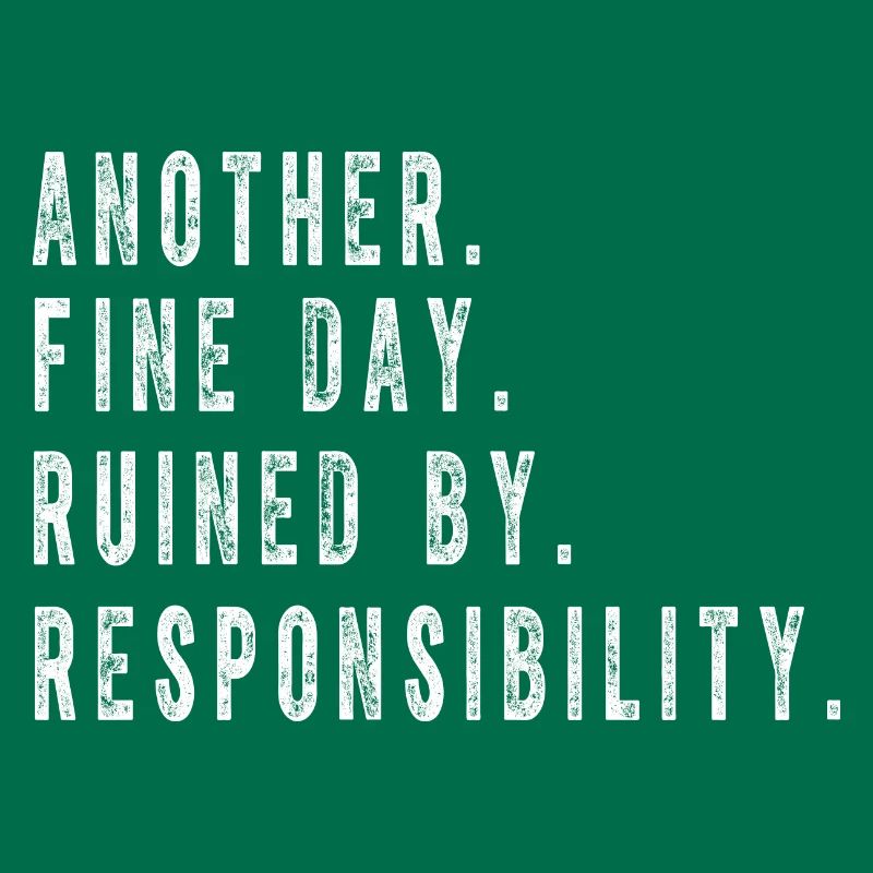 Ein weiterer schöner Tag, der von der Verantwortung ruiniert wird Lustig