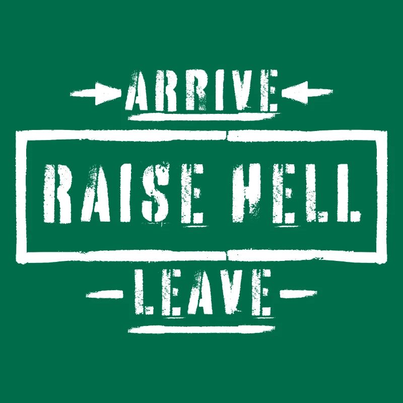 Arrive Raise Hell Leave Arrive and all hell breaks loose