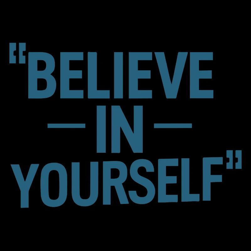 BELIEVE IN YOURSELF