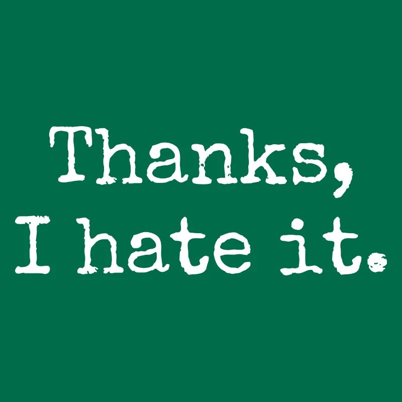 Thanks I hate it
