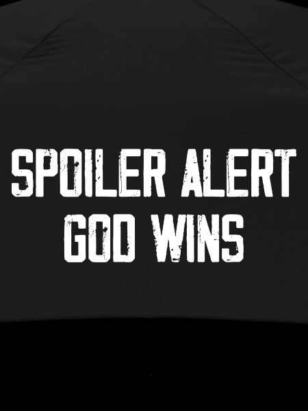 Spoiler Alert God Wins