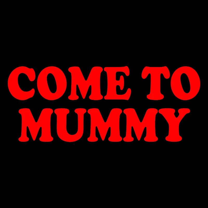 come to mummy