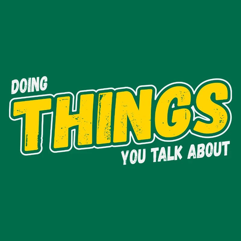 Doing Things You Talk About