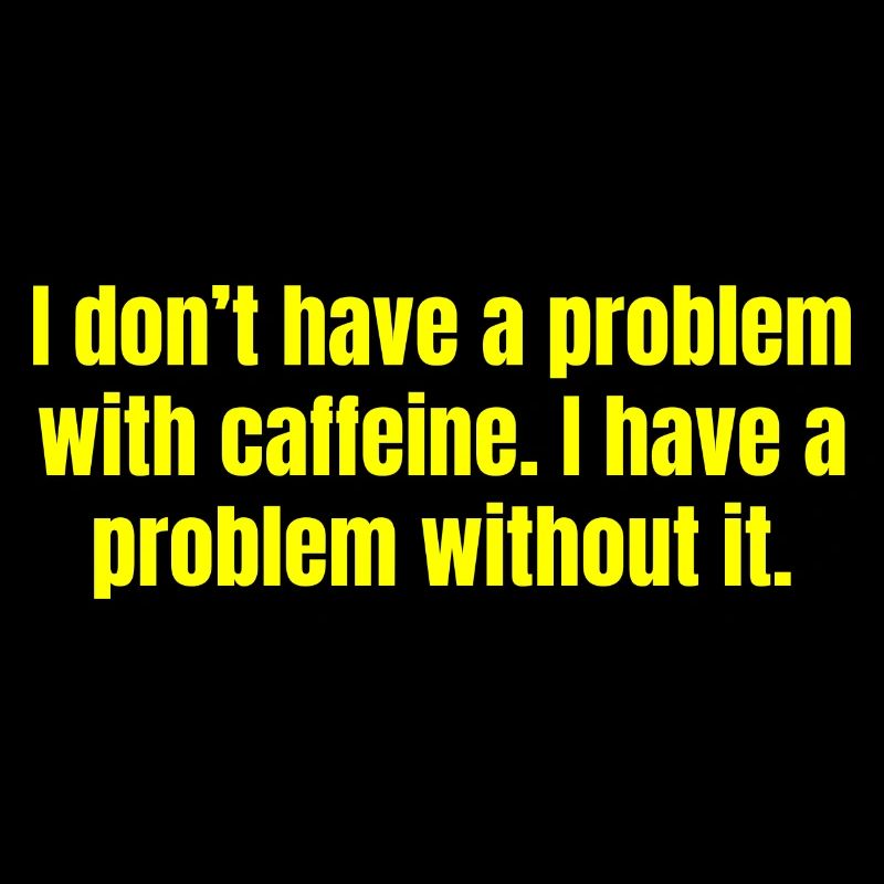Problème de caféine - Citations amusantes sur le café