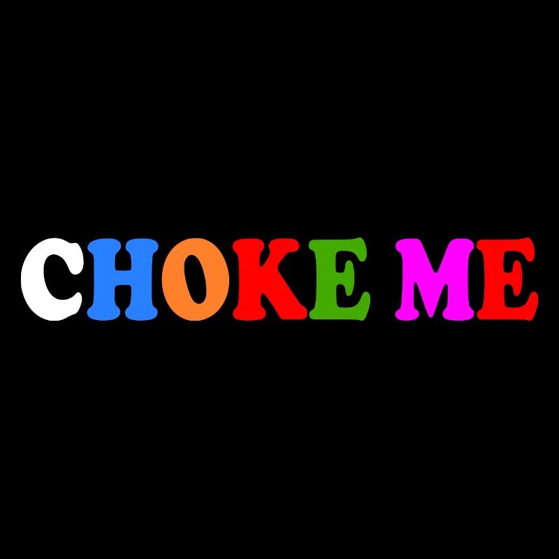 Choke me