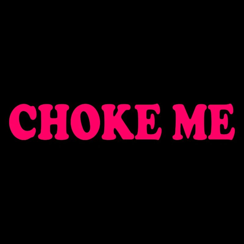 Choke me