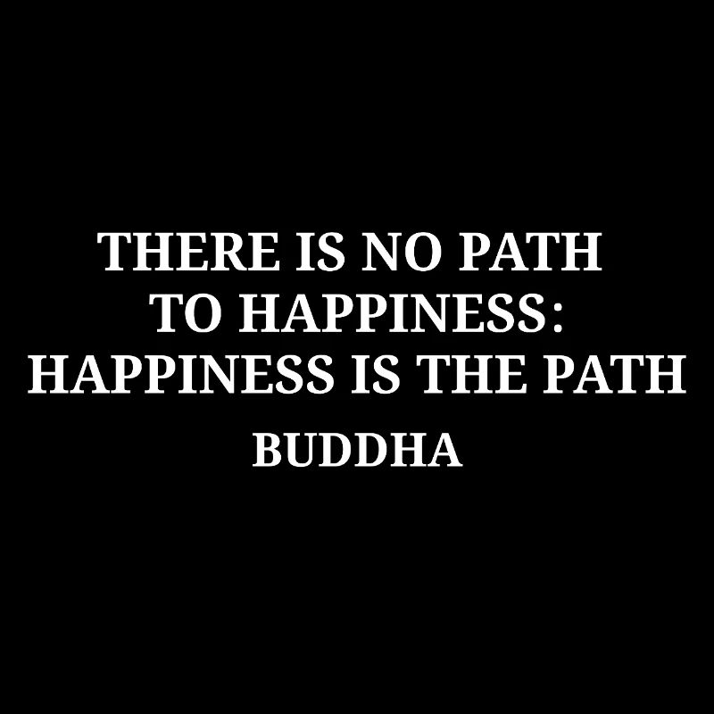 Happiness Is The Path Buddha Quote