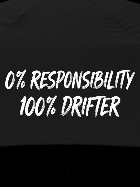 0% Responsibility 100% Drifter