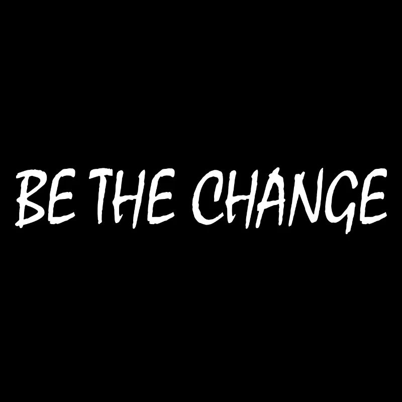be the change