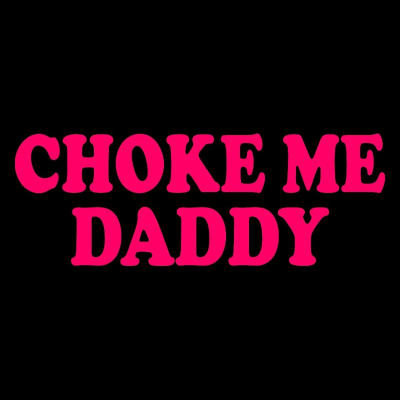 Choke me daddy