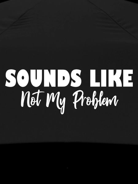 Sounds Like Not My Problem