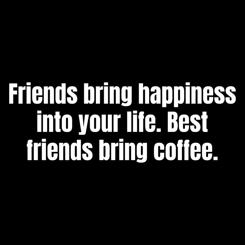 Beste Freunde bringen Kaffee - Lustige Kaffeezitate