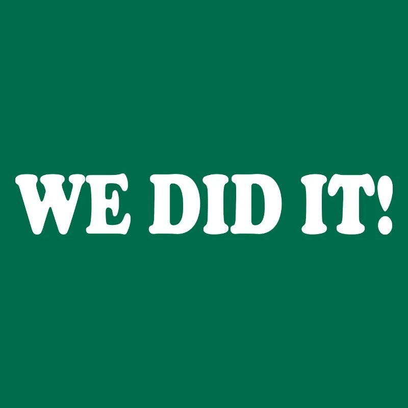 We did it