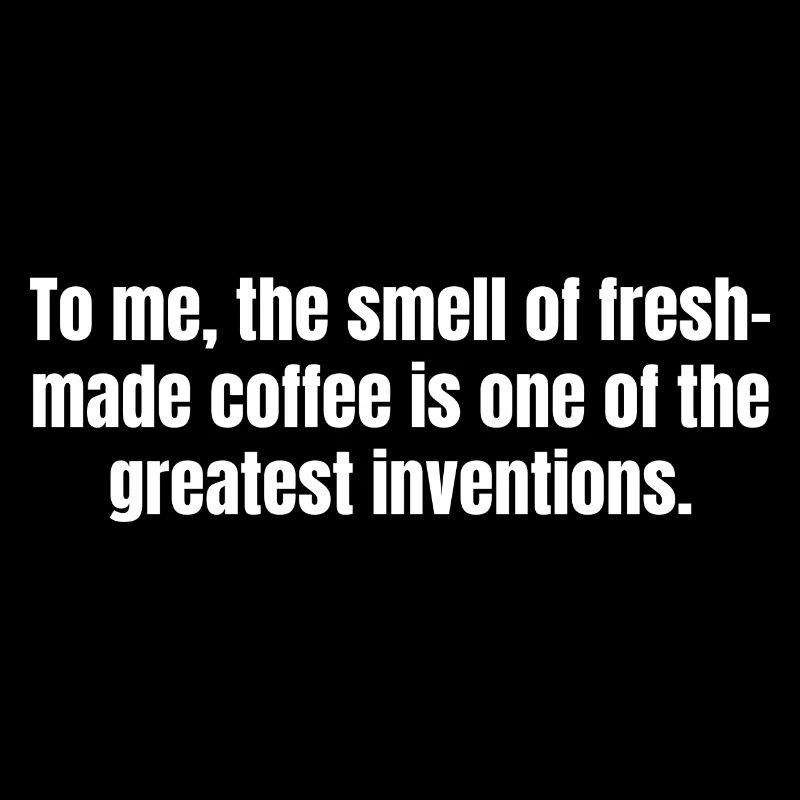 Frisch zubereiteter Kaffee Lustige Zitate