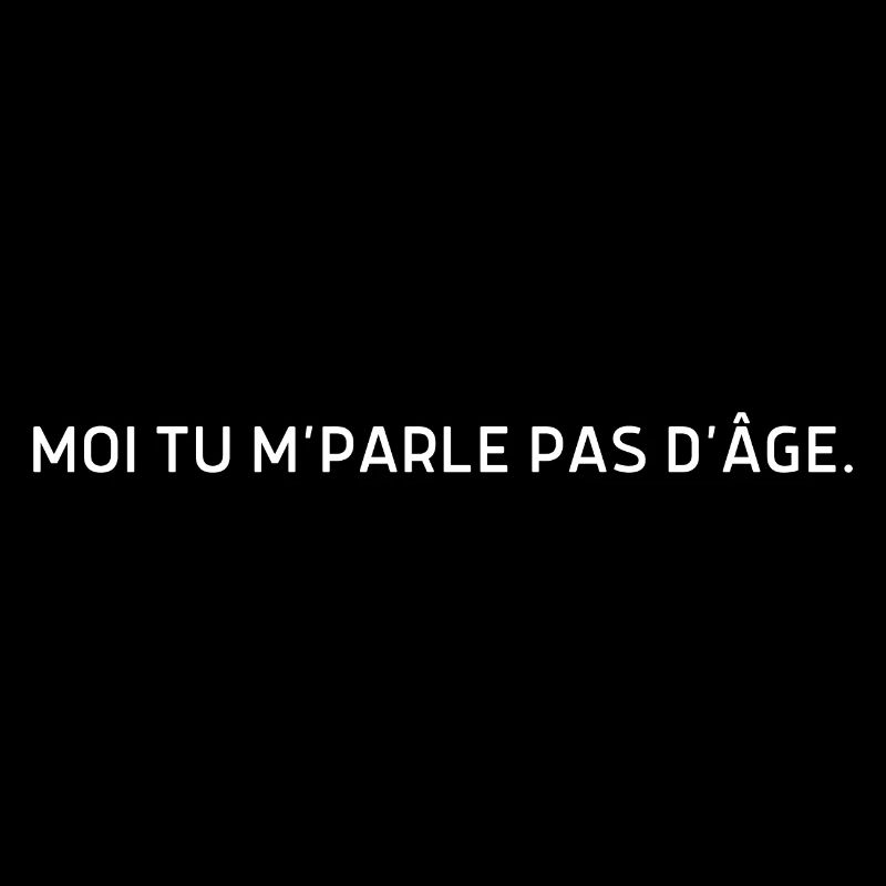 Moi tu m parle pas d’âge
