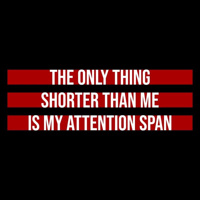 La seule chose plus petite que moi, c’est mon attention