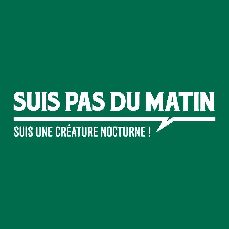 SUIS PAS DU MATIN - Suis une créature nocturne !
