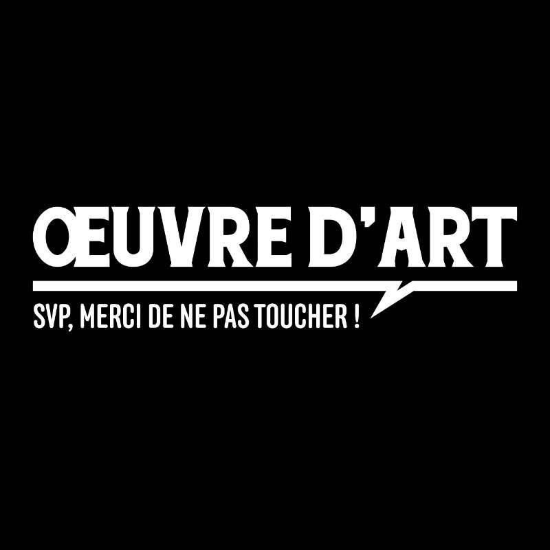 OEUVRE D'ART - Merci de ne pas toucher !
