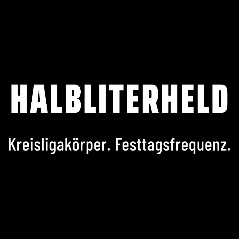Halbliterheld. Kreisligakörper. Festtagsfrequenz.