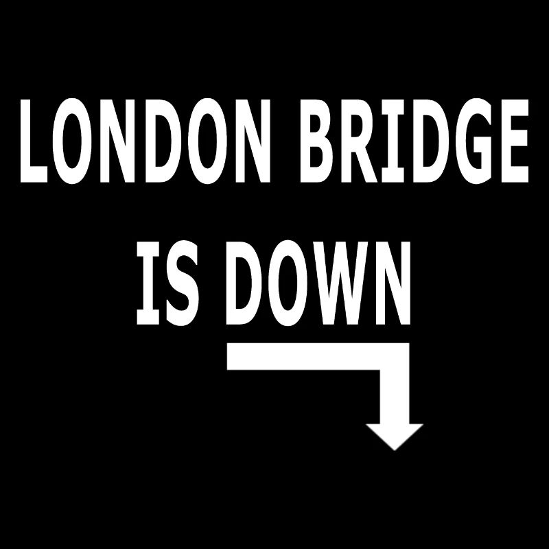 LONDON BRIDGE IS DOWN