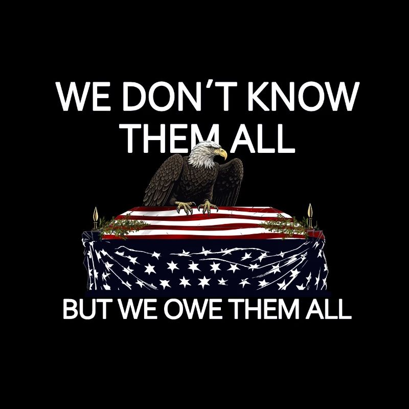 We Don't Know Them All But We Owe Them All Veteran