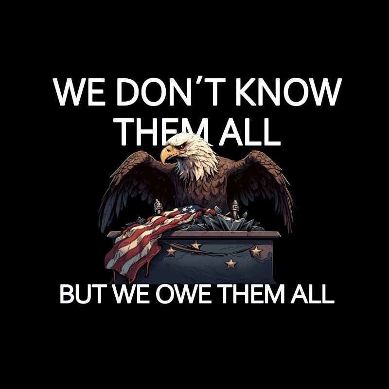 We Don't Know Them All But We Owe Them All Veteran