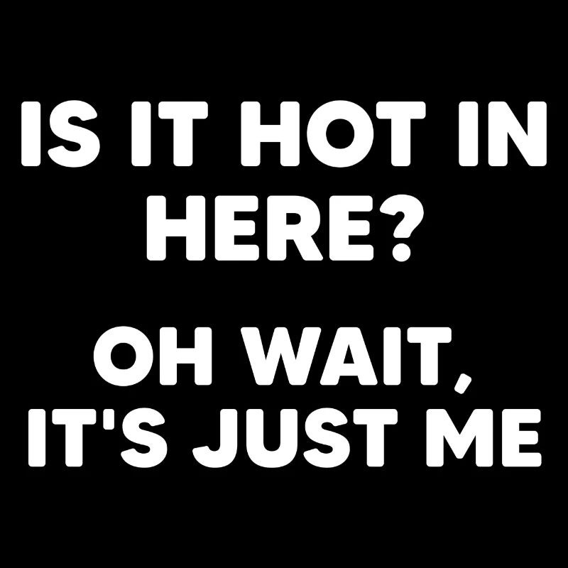 Il fait chaud ici ? oh attends, c’est juste moi