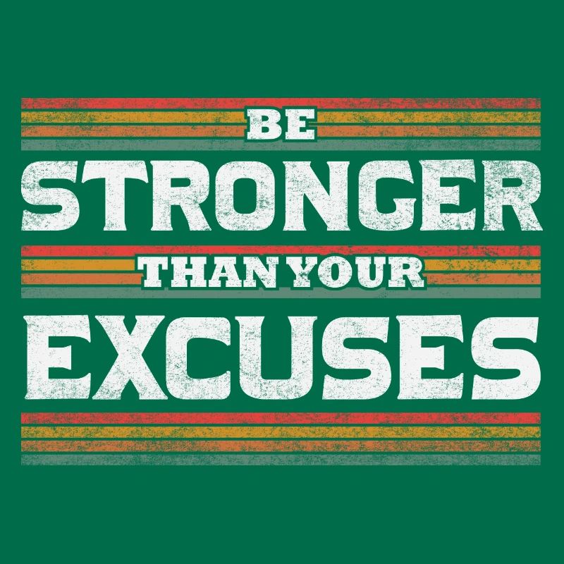 Be Stronger than your excuses