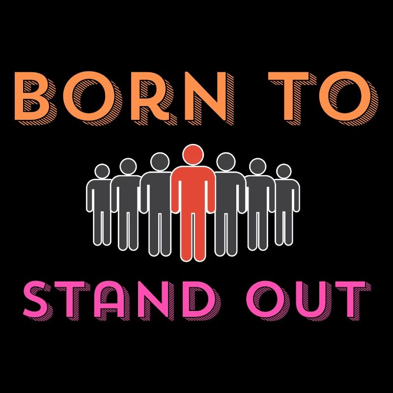"Born to Stand Out."