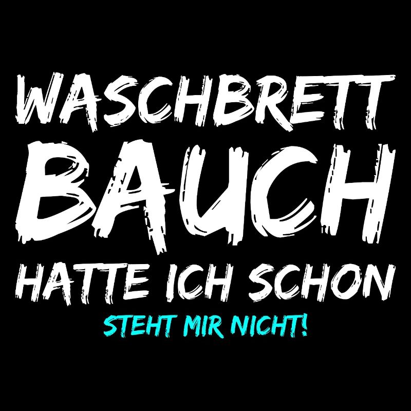 Waschbrettbauch Hatte Ich Schon Steht Mir Nicht