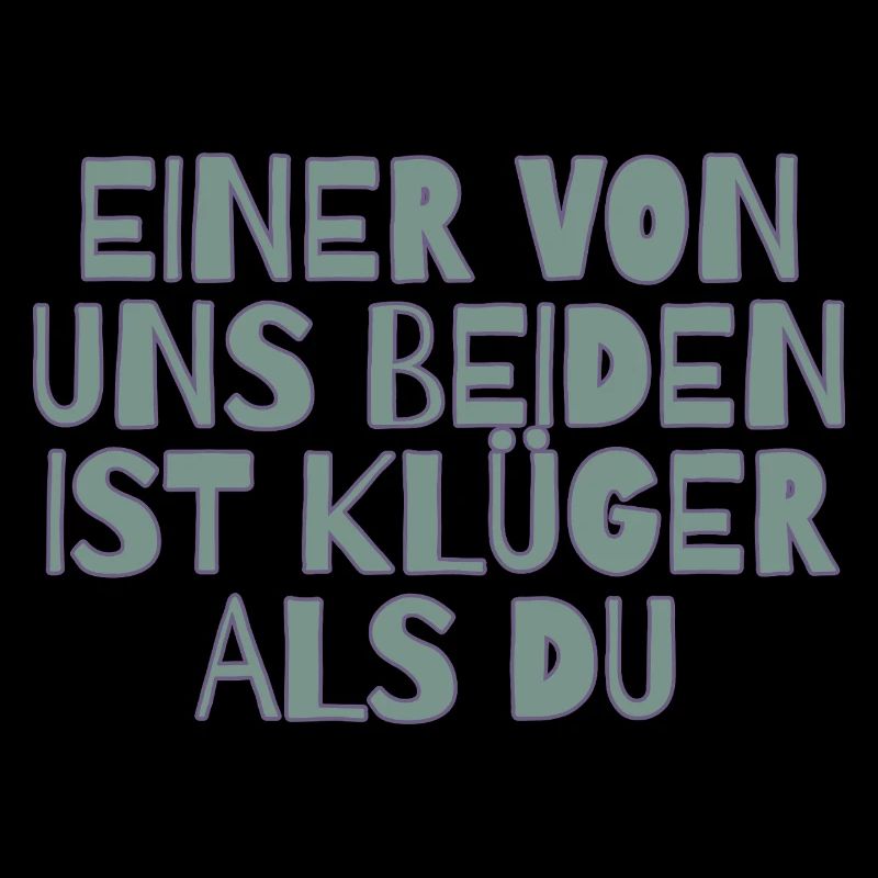 Einer von uns beiden ist klüger als du