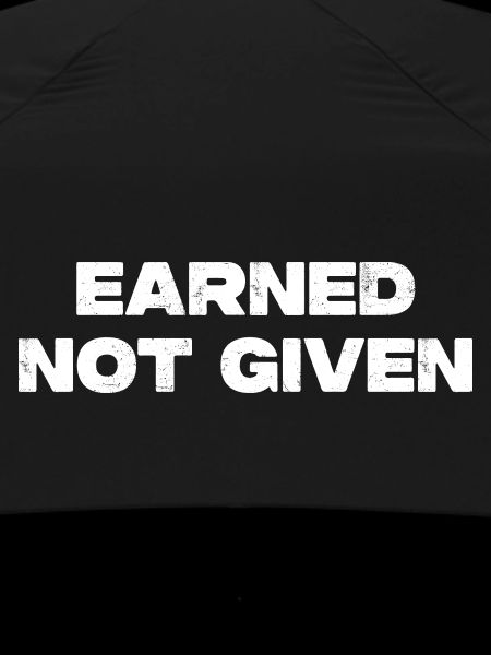 Earned Not Given