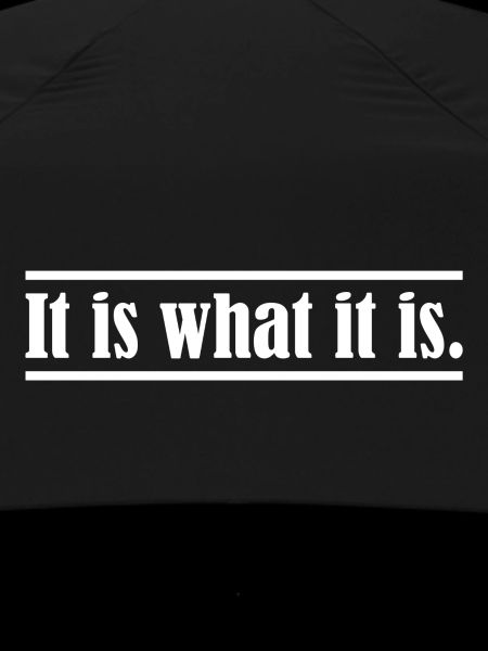 It is what it is.