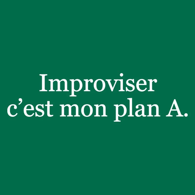 Improviser, c’est mon plan A
