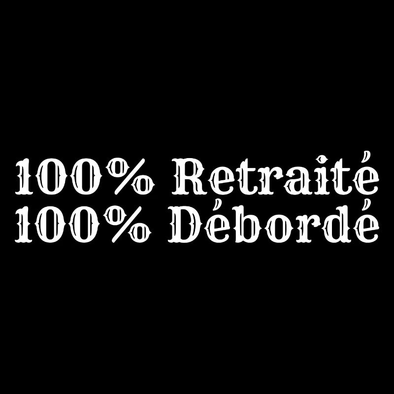 100% Retraité 100% Débordé | Cadeau Retraite